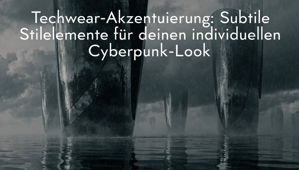Techwear-Akzentuierung: Subtile Stilelemente für deinen individuellen Cyberpunk-Look - Naschkater