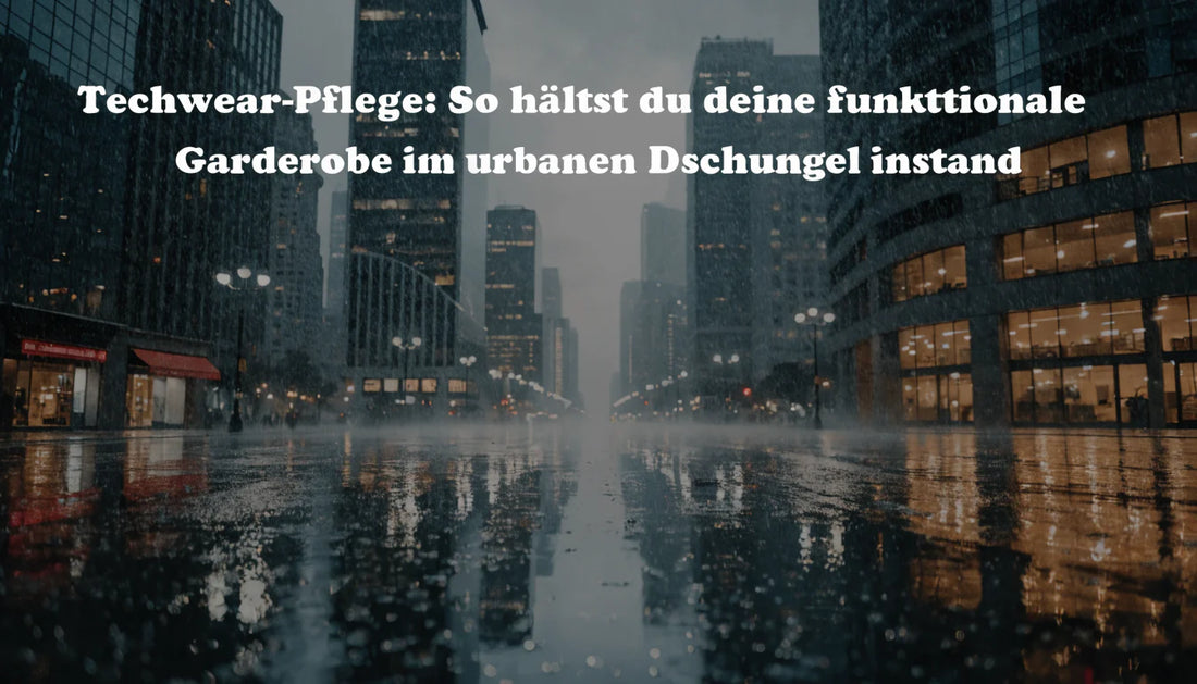 Techwear-Pflege: So hältst du deine funktionale Garderobe im urbanen Dschungel instand