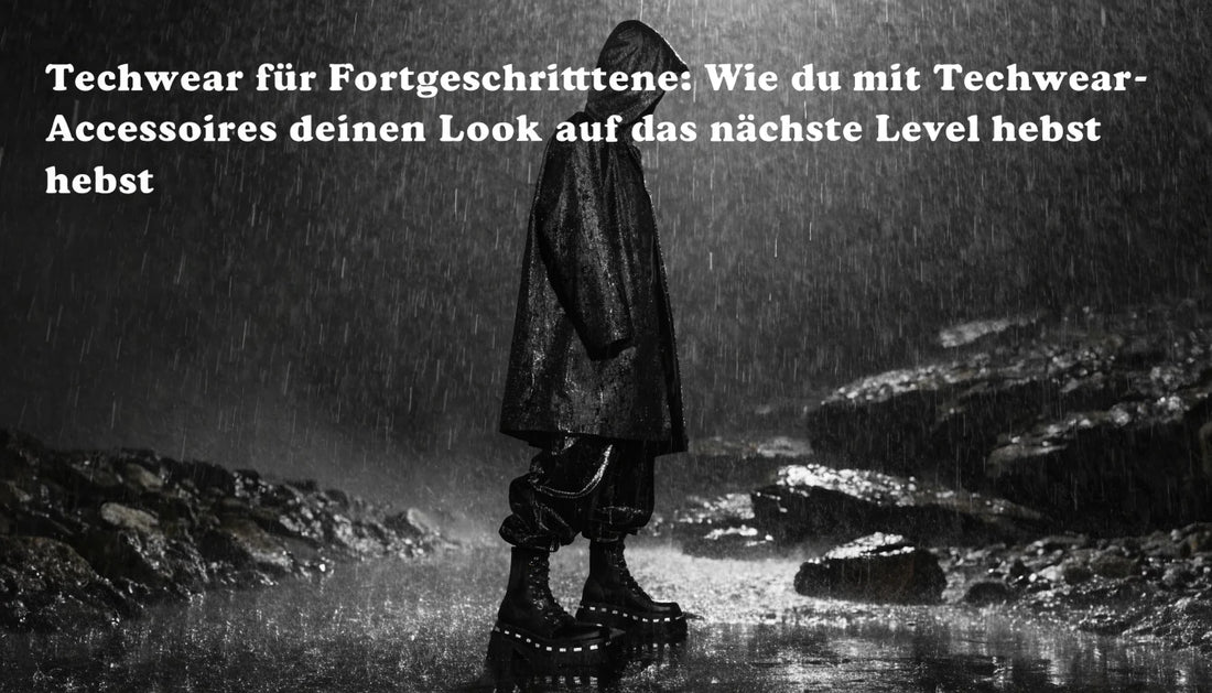 Techwear für Fortgeschrittene: Wie du mit Techwear-Accessoires deinen Look auf das nächste Level hebst